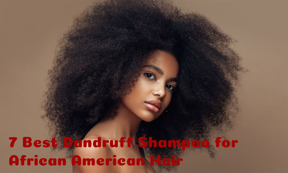 7 Best Dandruff Shampoo For African American Hair Natural And Tested Radar Magazine 